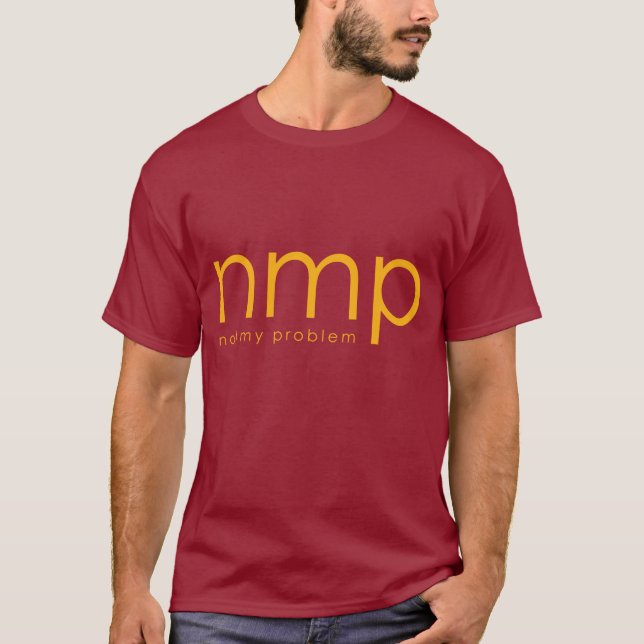 nmp =- Not My Problem T-Shirt (Front)