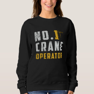No. 1 Crane Operator Construction Site Workers Sweatshirt