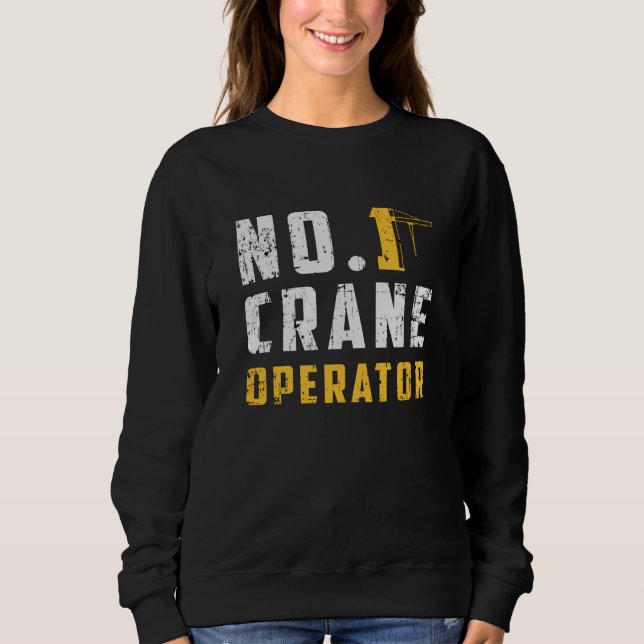 No. 1 Crane Operator Construction Site Workers Sweatshirt (Front)