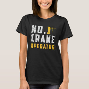 No. 1 Crane Operator Construction Site Workers T-Shirt