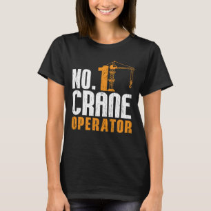 No. 1 Crane Operator Construction Worker Site T-Shirt