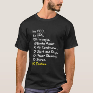 No ABS, No GPS, NO Airbag's…, NO Problem, funny T-Shirt