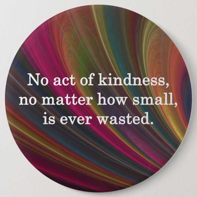 No Act of Kindness is Ever Wasted 6 Cm Round Badge (Front)