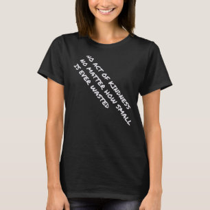 No Act Of Kindness Is Ever Wasted Inspirational Me T-Shirt