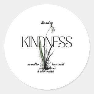 No Act Of Kindness No How Small Is Ever Wasted Sti Classic Round Sticker