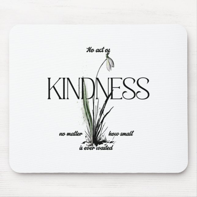 No Act Of Kindness No How Small Is Ever Wasted Sti Mouse Pad (Front)