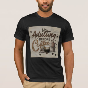 No Adulting before Coffee Funny Humour T-Shirt
