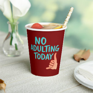 No Adulting Today Funny Party Theme Paper Cup 8oz
