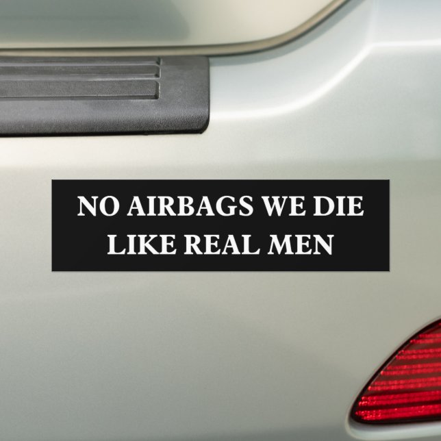 No Airbags We Die Like Real Men funny bumper  Sticker (On Car)