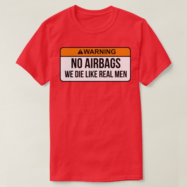 No Airbags We Die Like Real Men Funny Saying By We T-Shirt (Design Front)