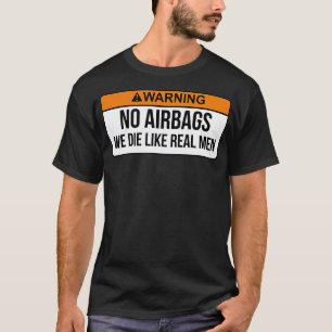 No Airbags We Die Like Real Men Funny Saying By We T-Shirt