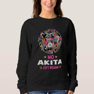No Akita Left Behind Dog Lover Sayings Pets Quotes Sweatshirt