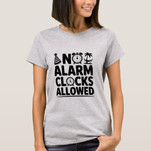 No Alarm Clocks Allowed Funny Retirement T-Shirt