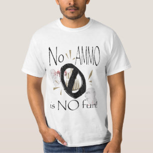 no ammo no fun T-Shirt