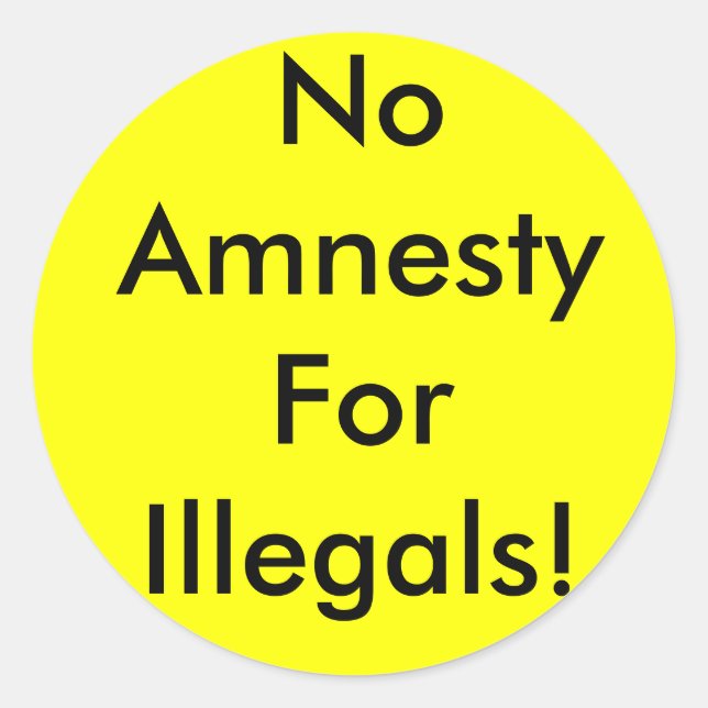 No Amnesty For Illegals! Classic Round Sticker (Front)