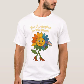 No Apologies for This Bloom T-Shirt