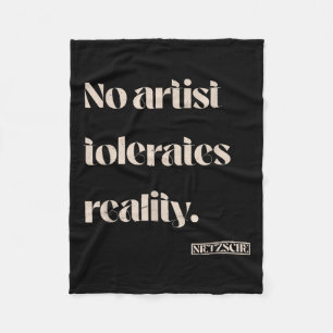 No Artist Tolerates Reality. Nietzsche Quote Fleece Blanket