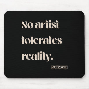No Artist Tolerates Reality. Nietzsche Quote Mouse Pad