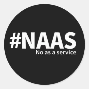No as a Service   NAAS Tech Humor  Classic Round Sticker
