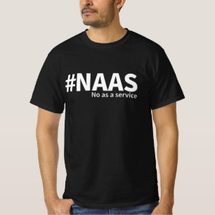 No as a Service NAAS Tech Humour T-Shirt