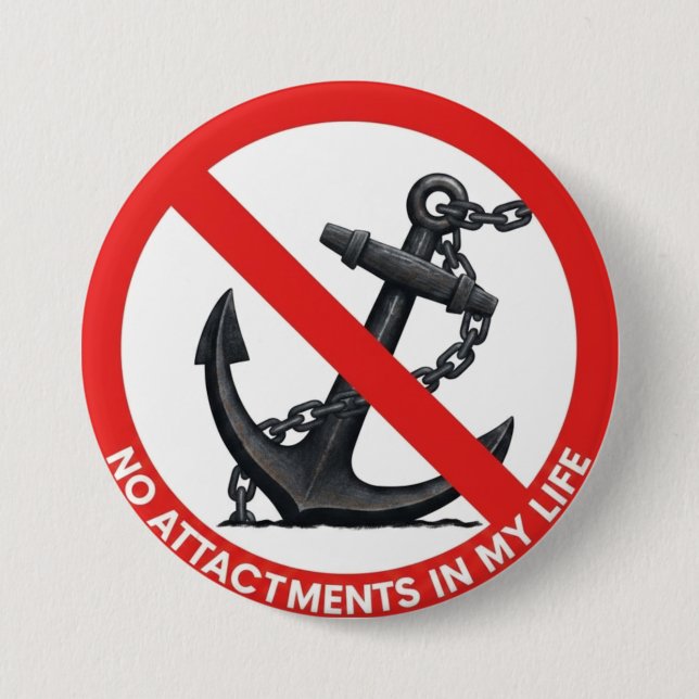 No attachments in my life 7.5 cm round badge (Front)