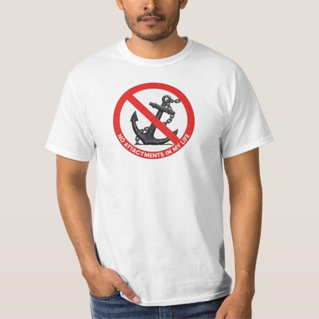 No attachments in my life T-Shirt (Front)
