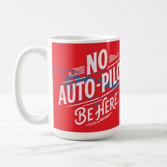 No Auto-Pilot. Be Here. Coffee Mug (Left)