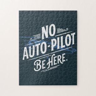 No Auto-Pilot. Be Here. Jigsaw Puzzle