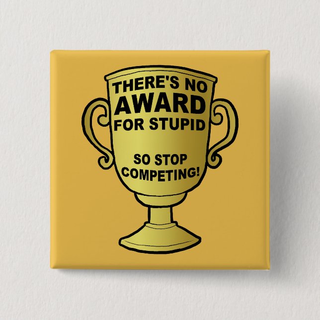 No Award For Stupid Funny Button Badge Pin (Front)