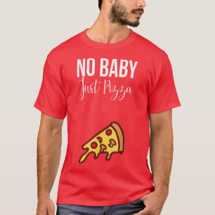 No Baby Just Pizza Funny Sarcastic A Little Chubby T-Shirt
