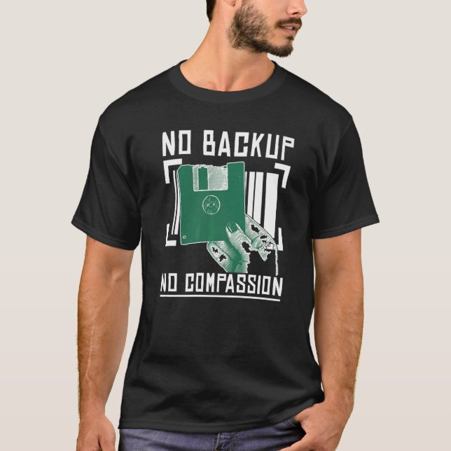 No Backup No Compassion  Software Engineer Program T-Shirt (Front)