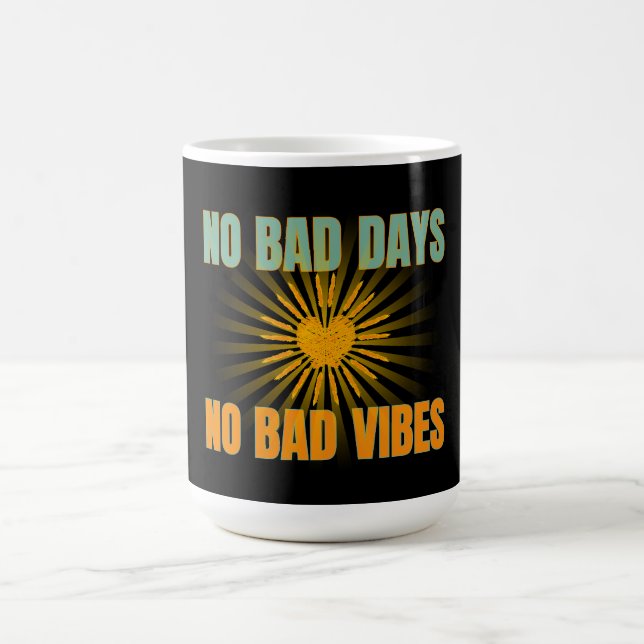 NO BAD DAYS NO BAD VIBES POSITIVE QUOTES COFFEE MUG (Center)