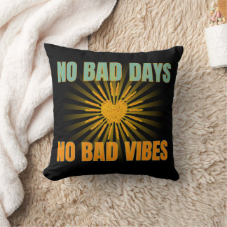 NO BAD DAYS NO BAD VIBES POSITIVE QUOTES CUSHION