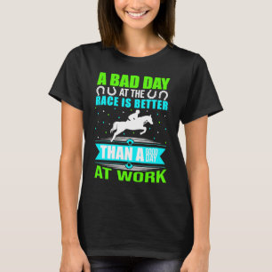 No bad days on the race track horse race track Joc T-Shirt