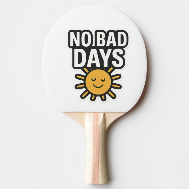No Bad Days | Positive Sunshine Design" Ping Pong Paddle (Front)