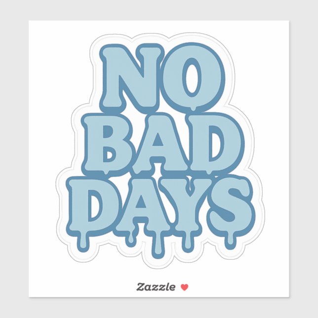 No Bad Days Vinyl Sticker – Positive Drip Text  (Sheet)