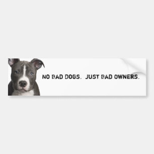 No Bad Dogs. Just Bad Owners. Bumper Sticker