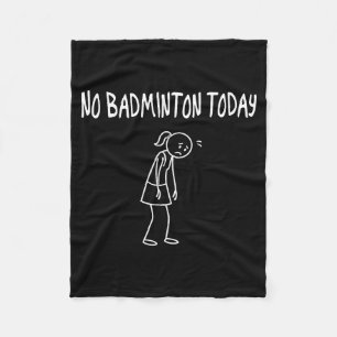 No Badminton Today Funny Sad Figure Sarcastic Pun Fleece Blanket