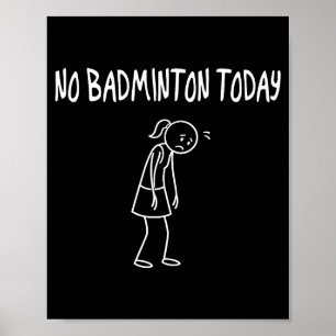 No Badminton Today Funny Sad Figure Sarcastic Pun Poster