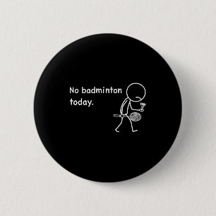 No Badminton Today Player Players Coach Fans Lover 6 Cm Round Badge
