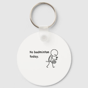 No Badminton Today Player Players Coach Fans Lover Key Ring
