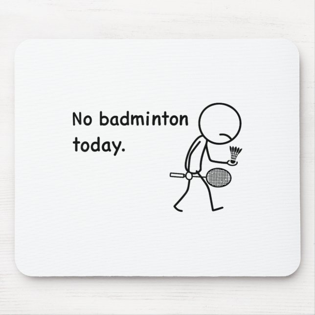 No Badminton Today Player Players Coach Fans Lover Mouse Pad (Front)