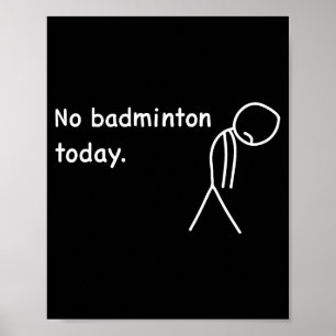 No Badminton Today Player Players Coach Fans Lover Poster
