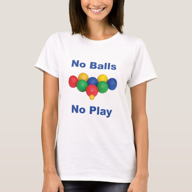 No Balls Bocce Ball T-Shirt (Front)