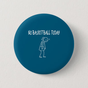 No Baskeball Today Funny Sad Figure Sarcastic Pun 6 Cm Round Badge