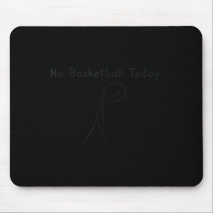 No Basketball Today Funny Basketball Lover Kids Me Mouse Pad