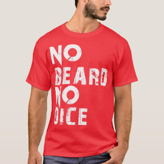 No Beard No Dice T-Shirt