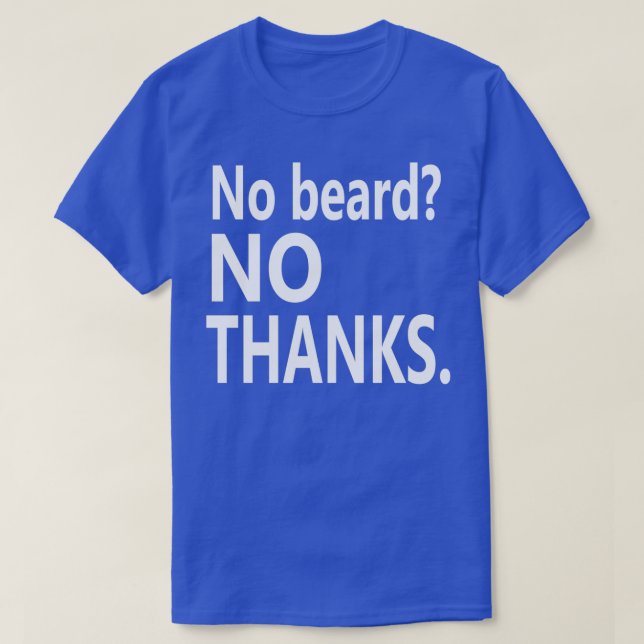 No Beard No THANKS white T-Shirt (Design Front)