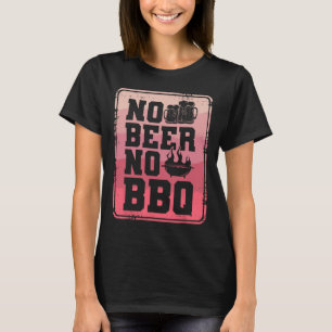 No Beer No Bbq Byrbecue Grilling Grill Cook T-Shirt