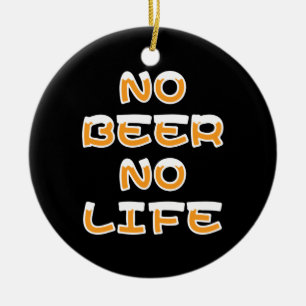 NO BEER NO LIFE CERAMIC ORNAMENT